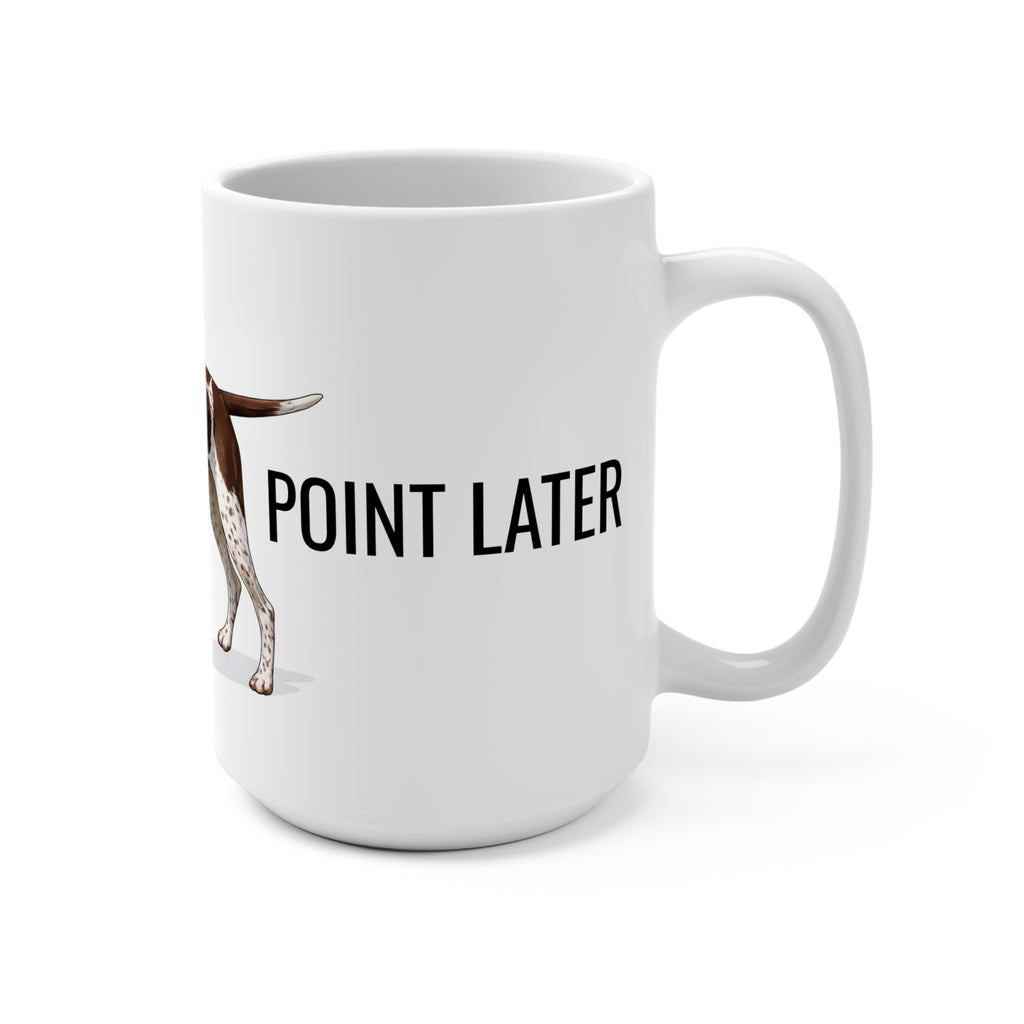 German Shorthaired Pointer 15oz Coffee Mug — "Point Later" Dog Lover Gift