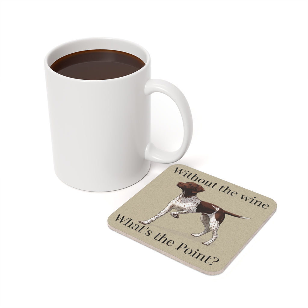 Funny German Shorthaired Pointer Cork Coaster — "Without the Wine What's the Point?"