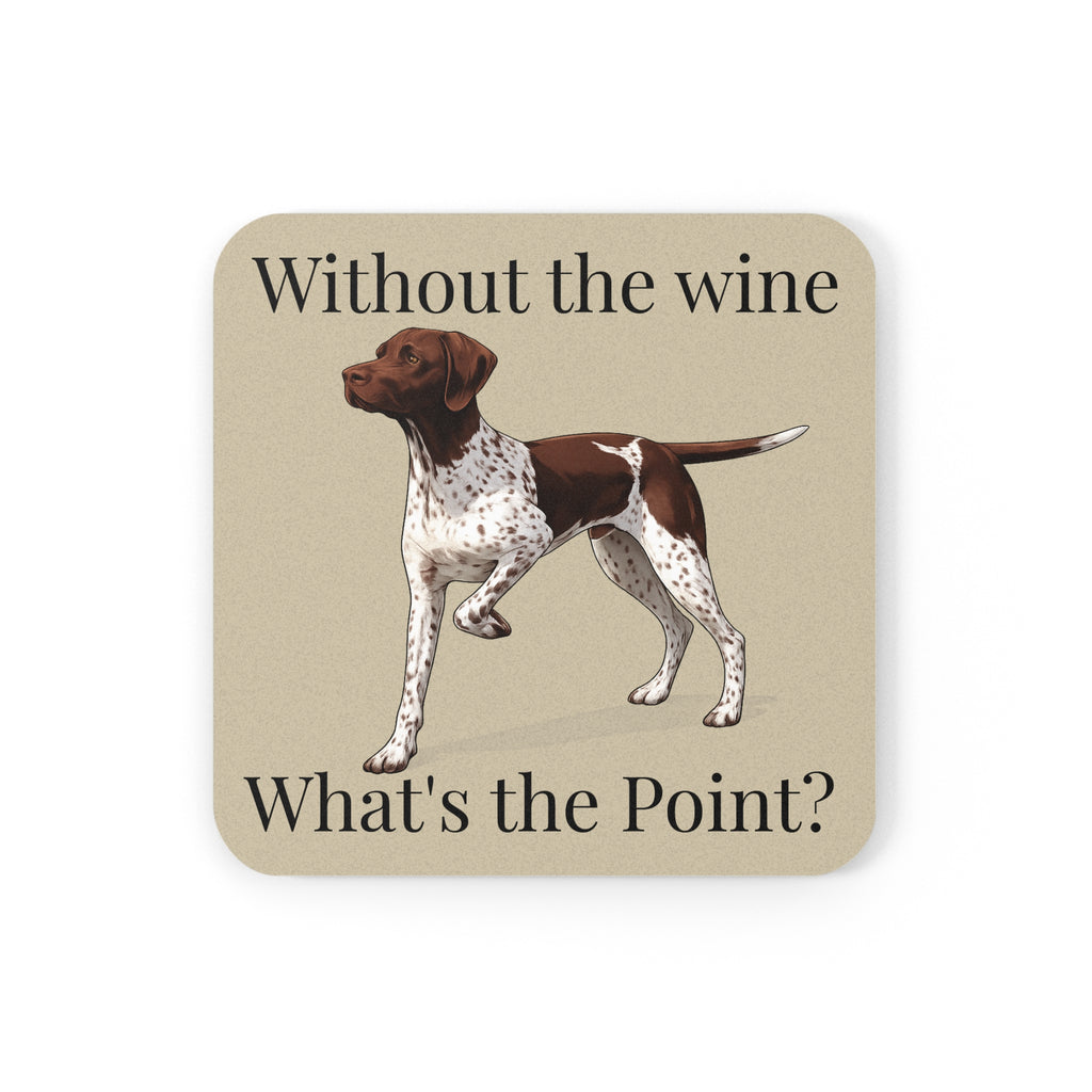 Funny German Shorthaired Pointer Cork Coaster — "Without the Wine What's the Point?"