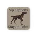 Sip Happens - Pointing Dog Cork Back Coaster